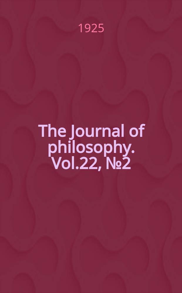 The Journal of philosophy. Vol.22, №2