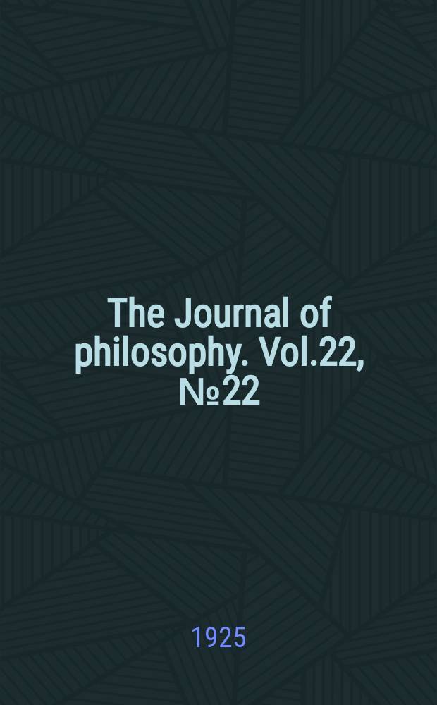 The Journal of philosophy. Vol.22, №22