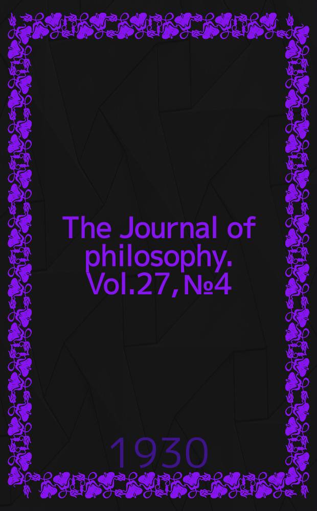 The Journal of philosophy. Vol.27, №4