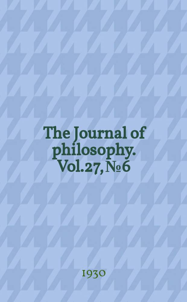The Journal of philosophy. Vol.27, №6
