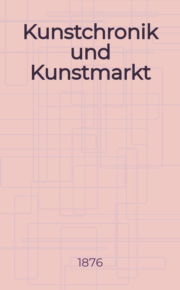 Kunstchronik und Kunstmarkt : Wochenschrift f&uuml;r Kenner und Sammler. Jg.12 1876/1877, №2
