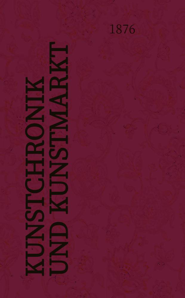 Kunstchronik und Kunstmarkt : Wochenschrift für Kenner und Sammler. Jg.12 1876/1877, №8