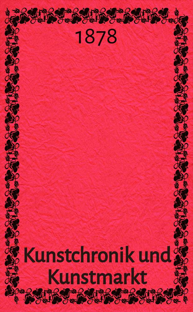 Kunstchronik und Kunstmarkt : Wochenschrift für Kenner und Sammler. Jg.13 1877/1878, №20
