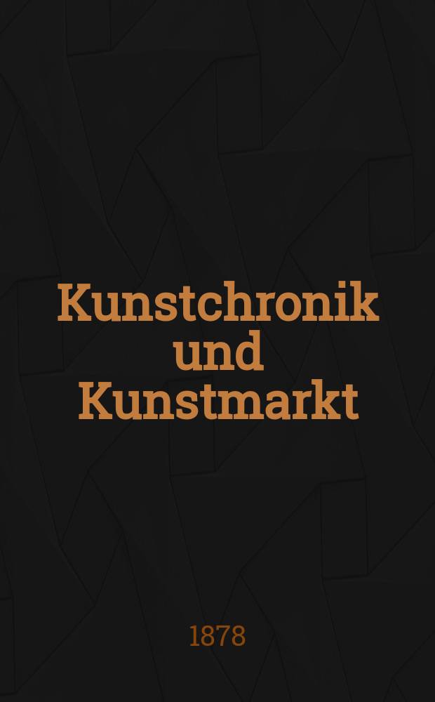 Kunstchronik und Kunstmarkt : Wochenschrift für Kenner und Sammler. Jg.13 1877/1878, №38