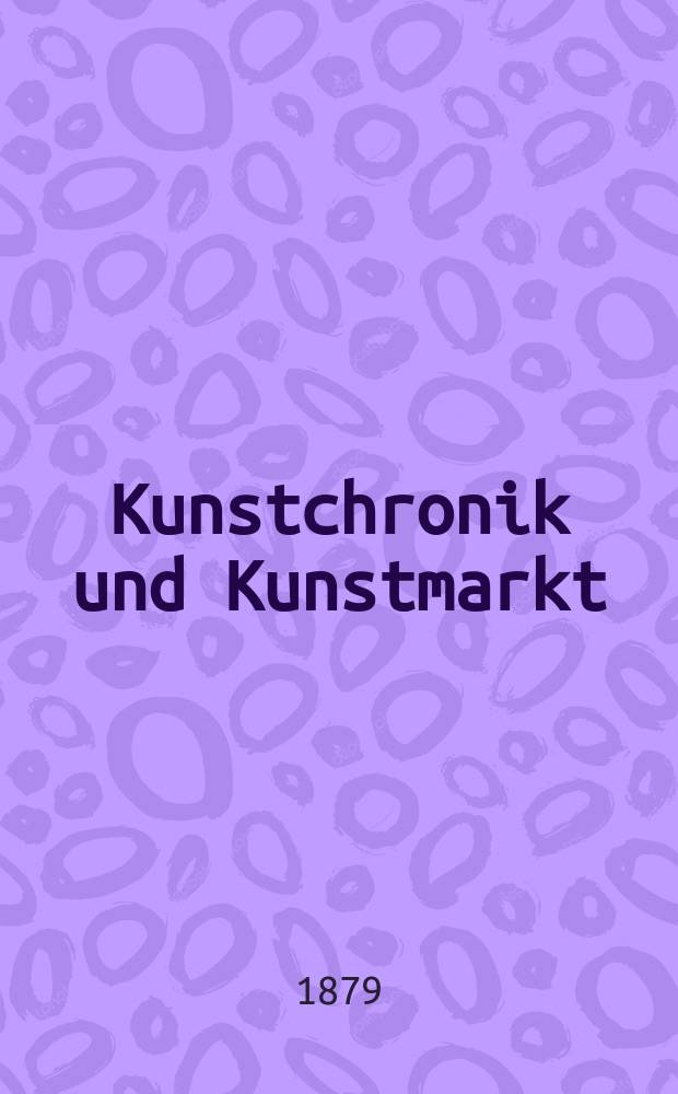 Kunstchronik und Kunstmarkt : Wochenschrift für Kenner und Sammler. Jg.14 1878/1879, №17