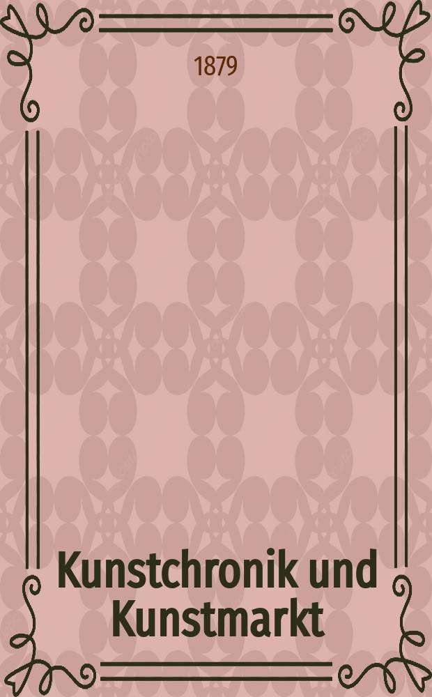 Kunstchronik und Kunstmarkt : Wochenschrift für Kenner und Sammler. Jg.14 1878/1879, №37