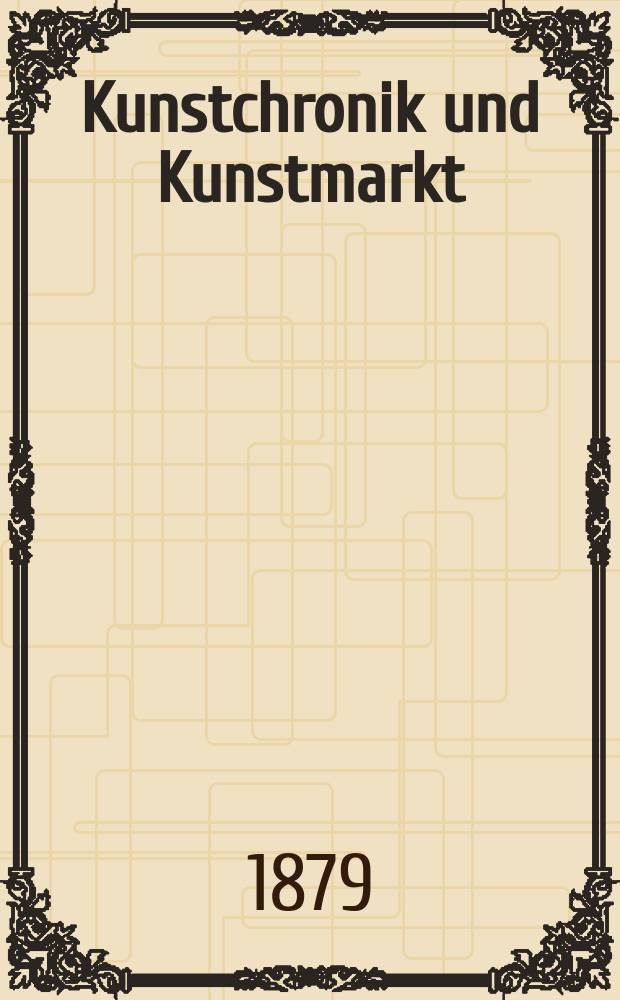 Kunstchronik und Kunstmarkt : Wochenschrift für Kenner und Sammler. Jg.14 1878/1879, №43