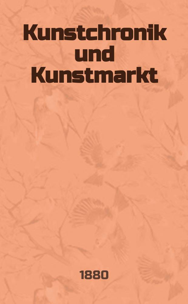 Kunstchronik und Kunstmarkt : Wochenschrift für Kenner und Sammler. Jg.15 1879/1880, №23