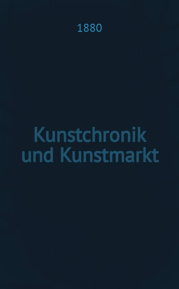 Kunstchronik und Kunstmarkt : Wochenschrift für Kenner und Sammler. Jg.15 1879/1880, №38