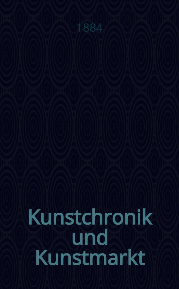 Kunstchronik und Kunstmarkt : Wochenschrift für Kenner und Sammler. Jg.19 1883/1884, №13