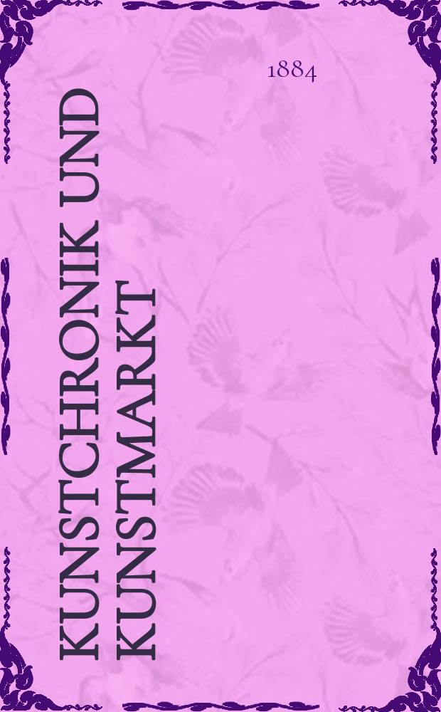 Kunstchronik und Kunstmarkt : Wochenschrift für Kenner und Sammler. Jg.19 1883/1884, №38