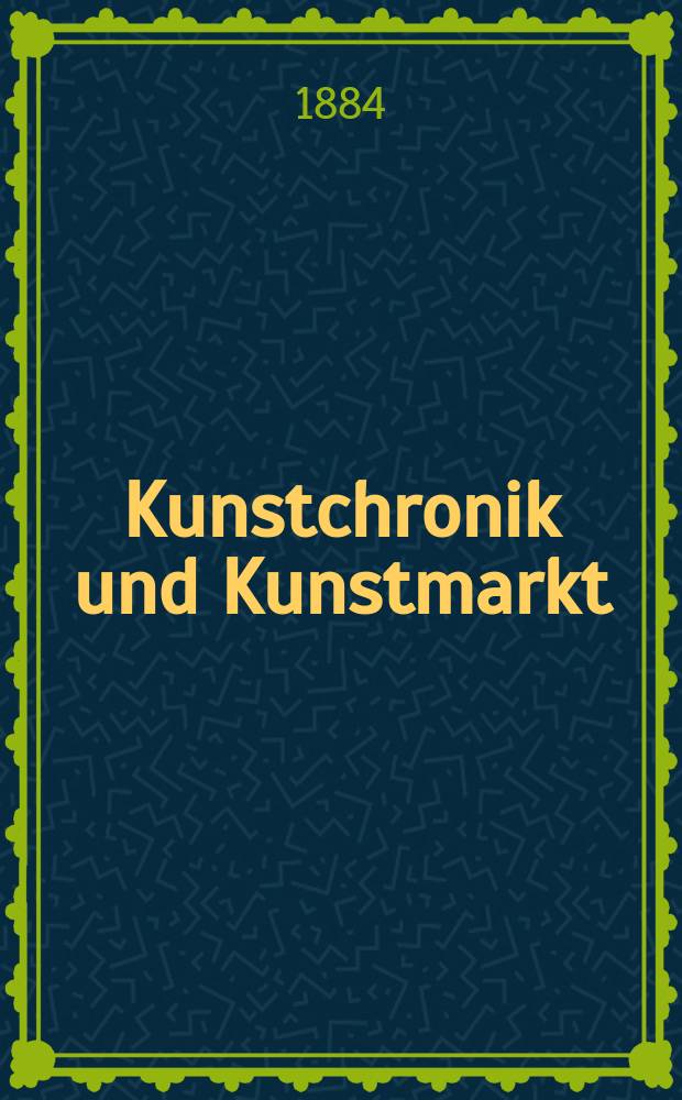 Kunstchronik und Kunstmarkt : Wochenschrift für Kenner und Sammler. Jg.19 1883/1884, №39