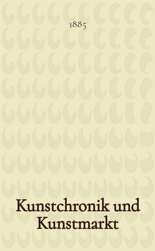 Kunstchronik und Kunstmarkt : Wochenschrift für Kenner und Sammler. Jg.20 1884/1885, №12