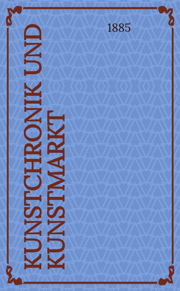 Kunstchronik und Kunstmarkt : Wochenschrift für Kenner und Sammler. Jg.20 1884/1885, №14