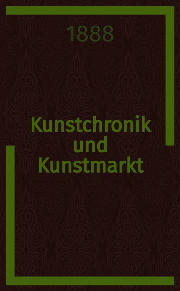 Kunstchronik und Kunstmarkt : Wochenschrift für Kenner und Sammler. Jg.24 1888/1889, №7