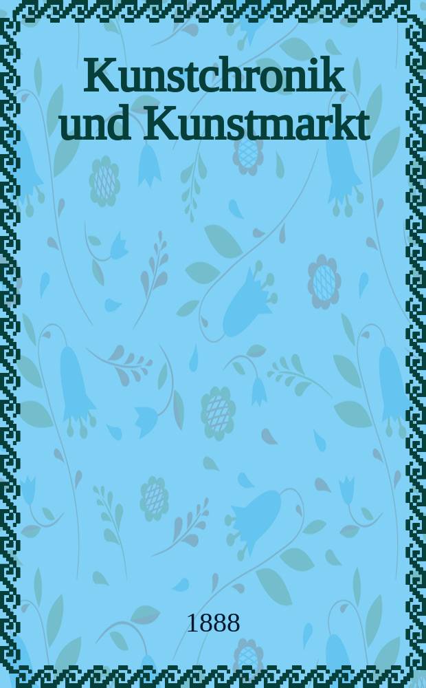 Kunstchronik und Kunstmarkt : Wochenschrift für Kenner und Sammler. Jg.24 1888/1889, №11