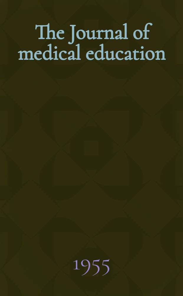 The Journal of medical education : Official publication of the Association of American medical colleges. Vol.30, №6
