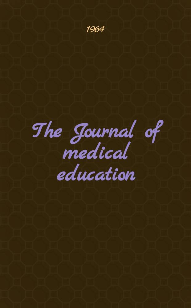 The Journal of medical education : Official publication of the Association of American medical colleges. Vol.39, №4
