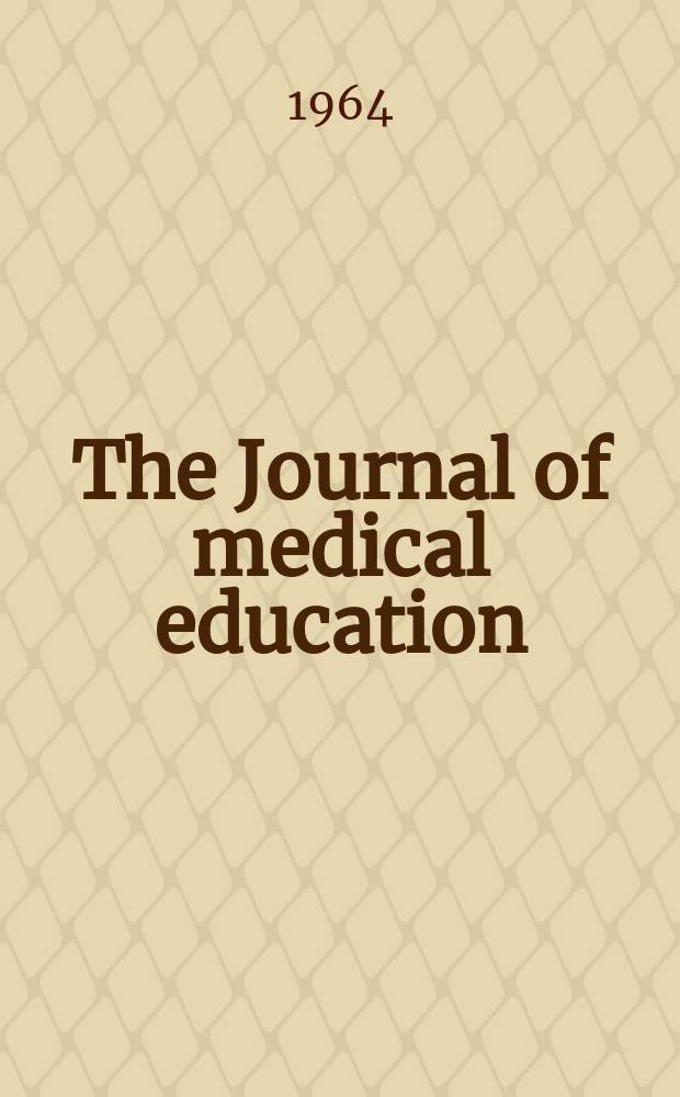 The Journal of medical education : Official publication of the Association of American medical colleges. Vol.39, №6
