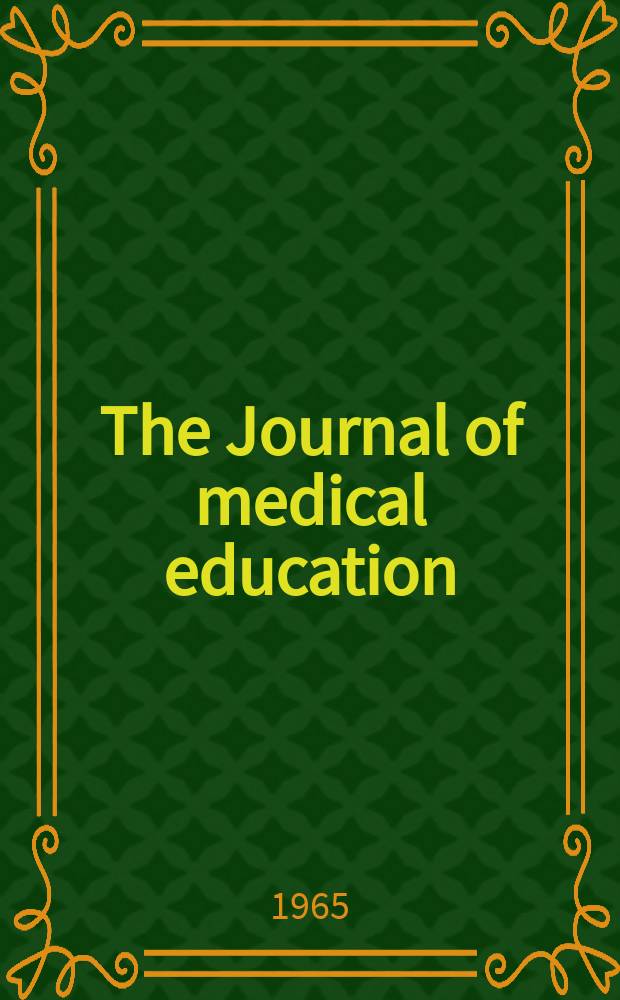 The Journal of medical education : Official publication of the Association of American medical colleges. Vol.40, №10 (P. 1)