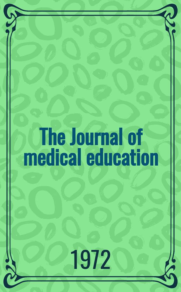The Journal of medical education : Official publication of the Association of American medical colleges. Vol.47, №4