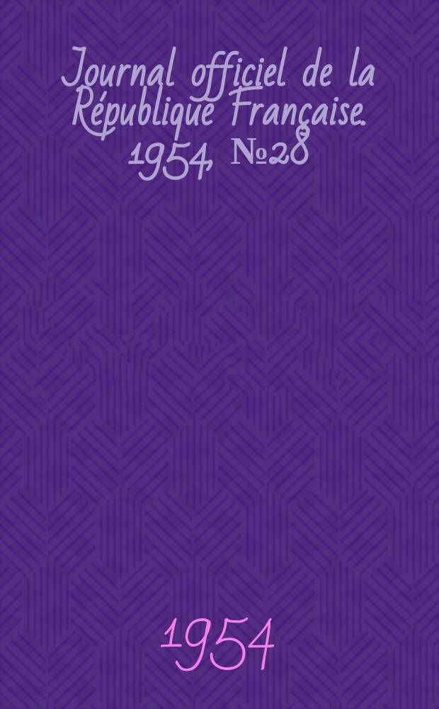 Journal officiel de la République Française. 1954, №28