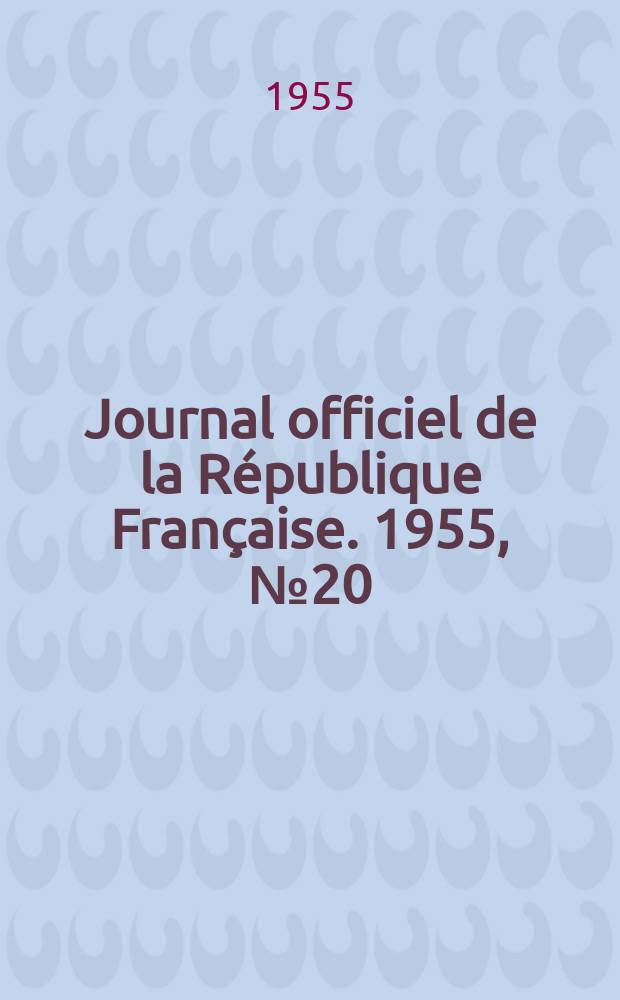 Journal officiel de la République Française. 1955, №20