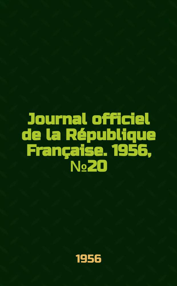 Journal officiel de la République Française. 1956, №20