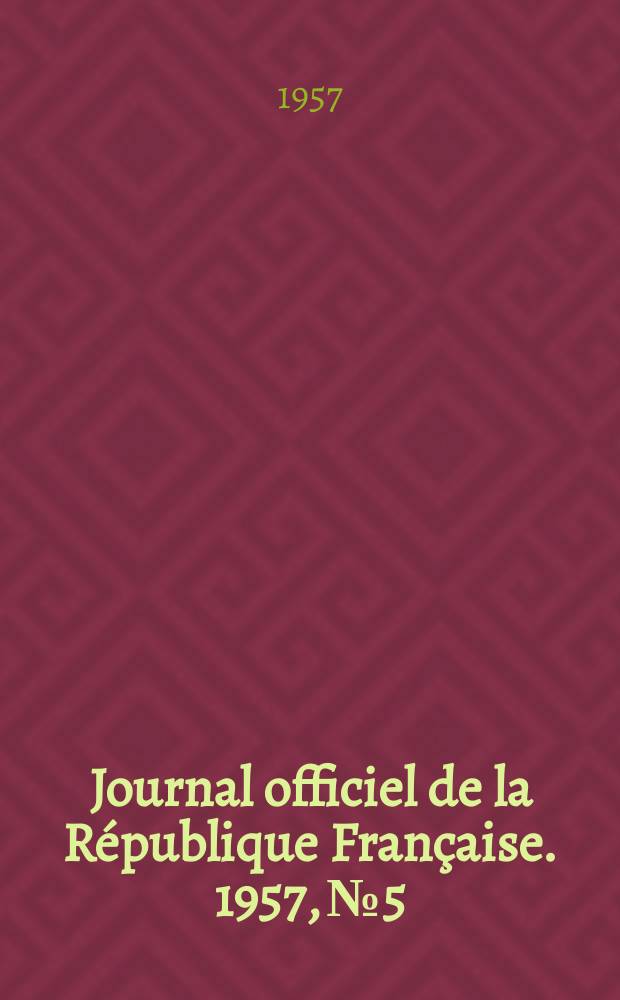 Journal officiel de la R&eacute;publique Fran&ccedil;aise. 1957, №5