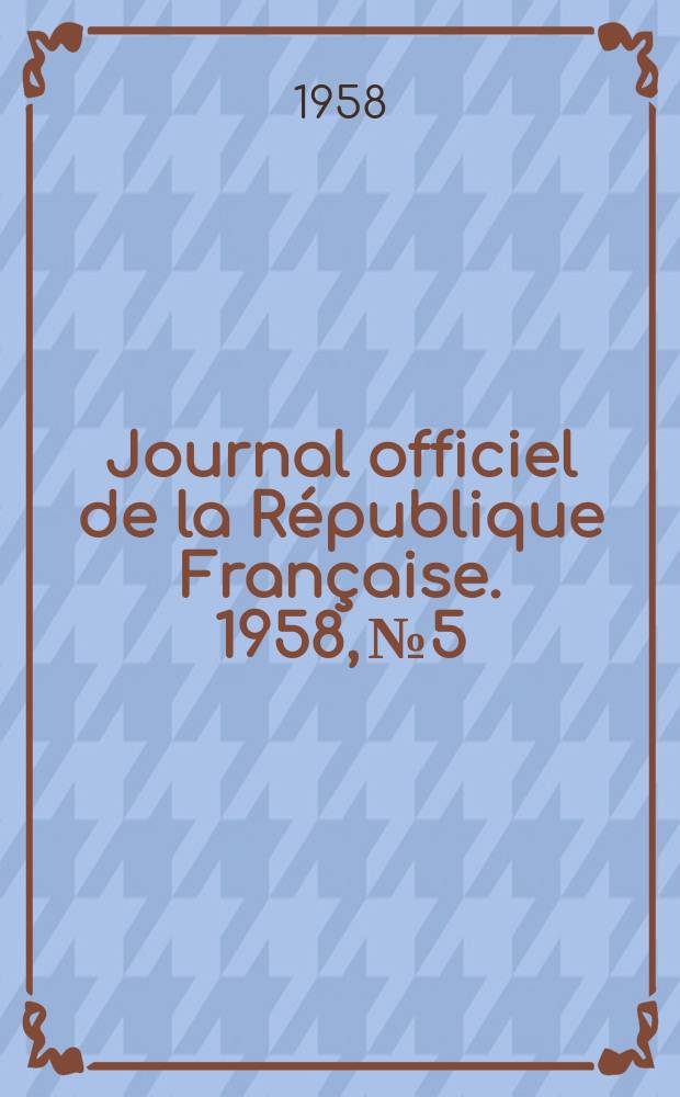 Journal officiel de la République Française. 1958, №5