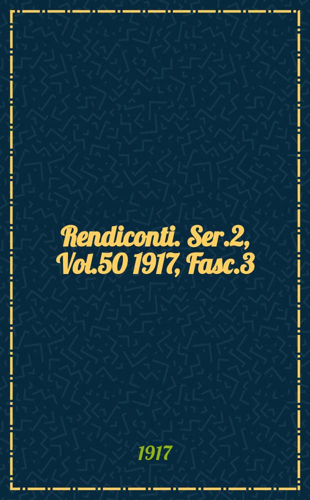 Rendiconti. Ser.2, Vol.50 1917, Fasc.3