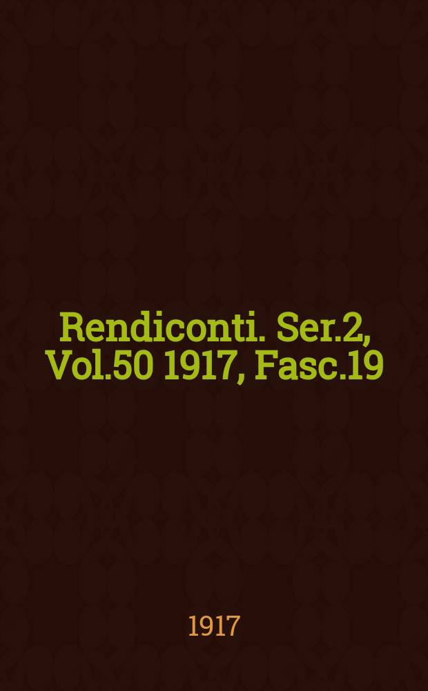 Rendiconti. Ser.2, Vol.50 1917, Fasc.19