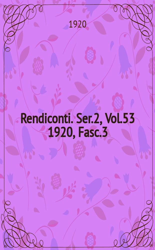 Rendiconti. Ser.2, Vol.53 1920, Fasc.3