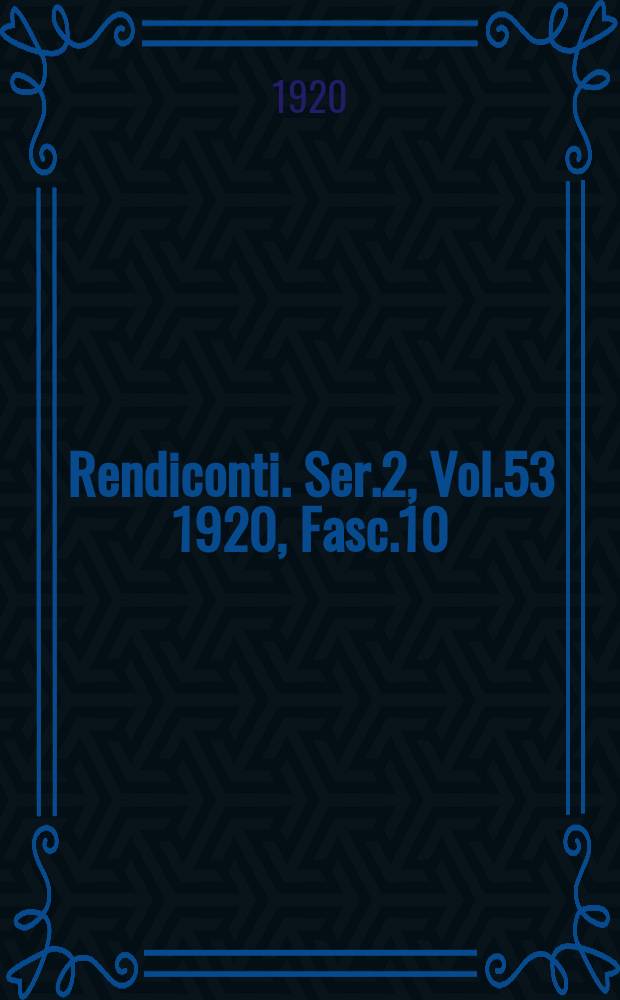 Rendiconti. Ser.2, Vol.53 1920, Fasc.10