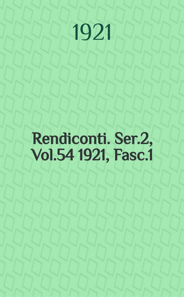 Rendiconti. Ser.2, Vol.54 1921, Fasc.1