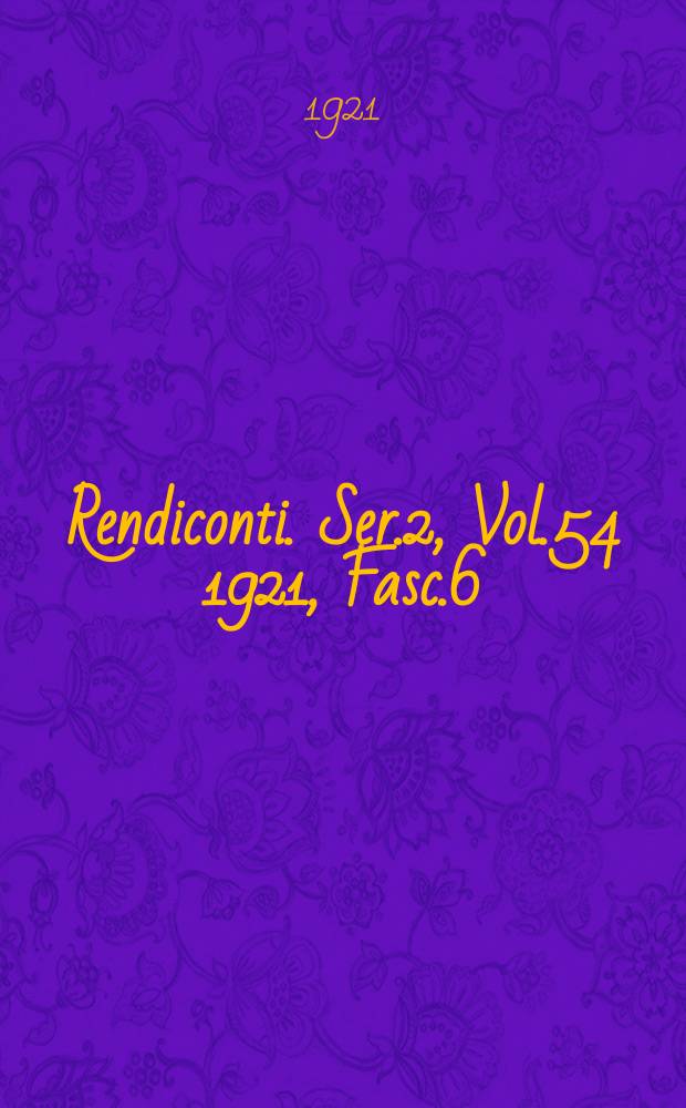 Rendiconti. Ser.2, Vol.54 1921, Fasc.6