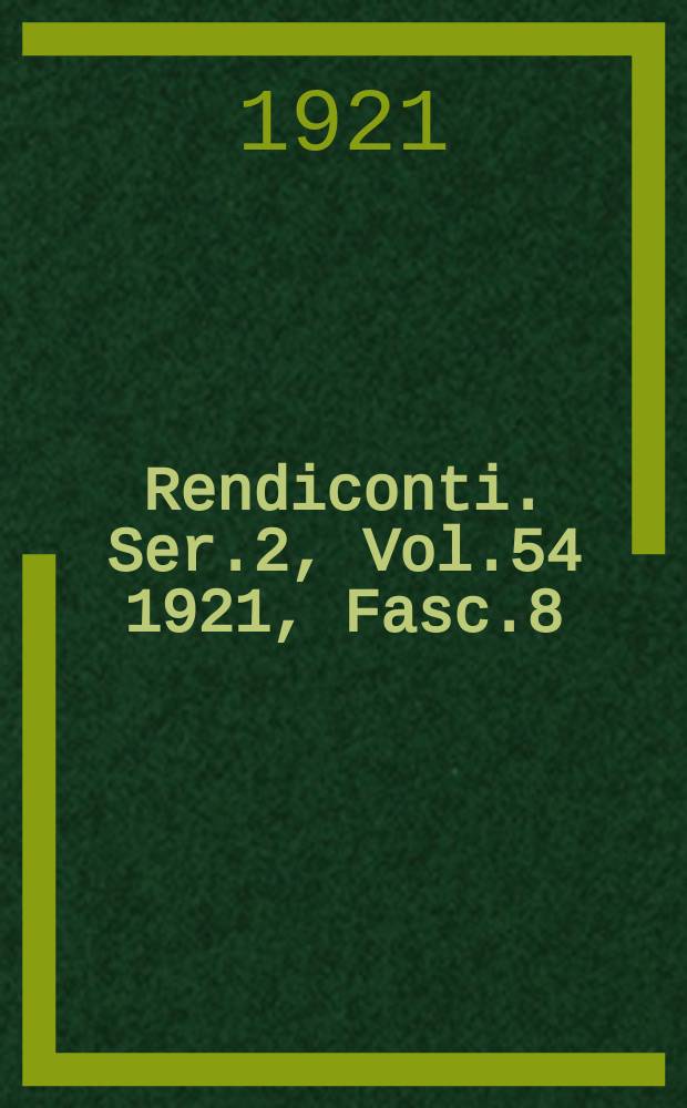 Rendiconti. Ser.2, Vol.54 1921, Fasc.8