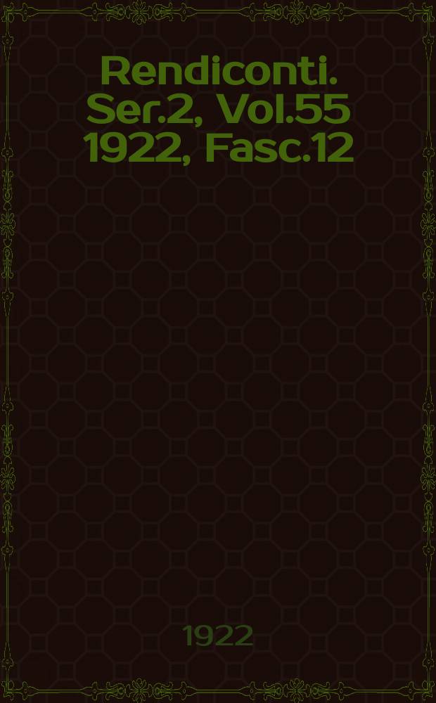 Rendiconti. Ser.2, Vol.55 1922, Fasc.12