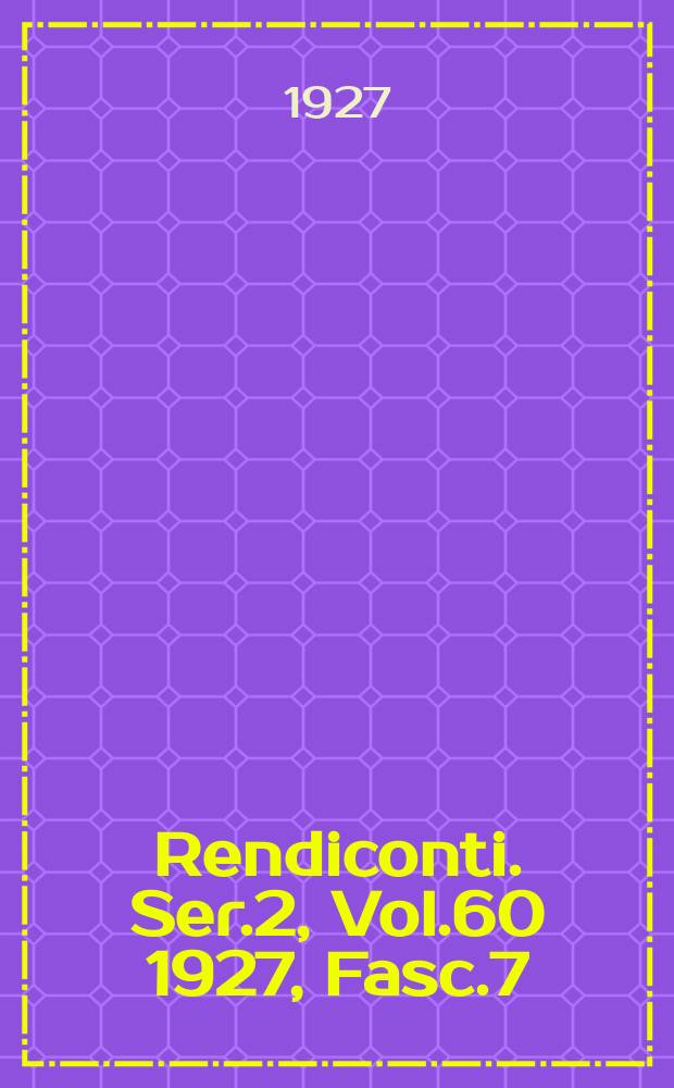 Rendiconti. Ser.2, Vol.60 1927, Fasc.7