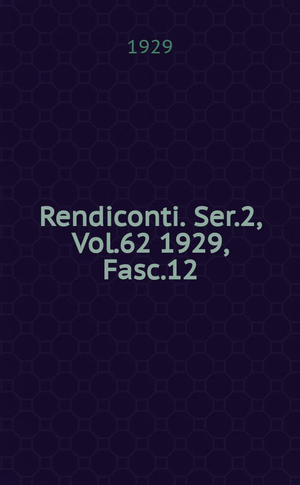Rendiconti. Ser.2, Vol.62 1929, Fasc.12