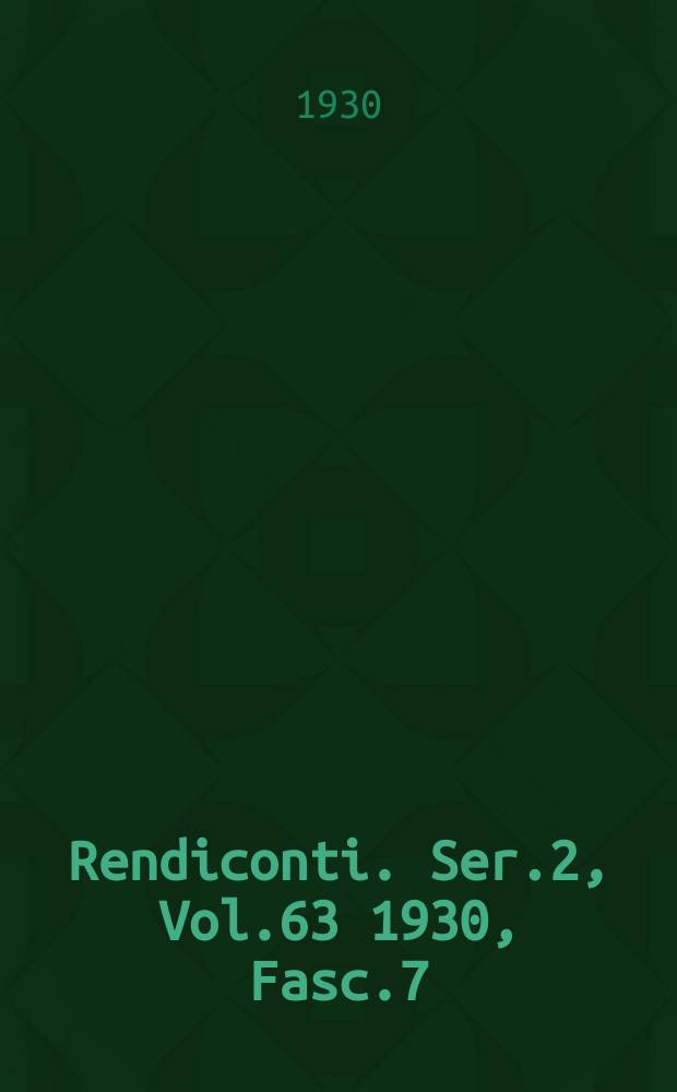 Rendiconti. Ser.2, Vol.63 1930, Fasc.7
