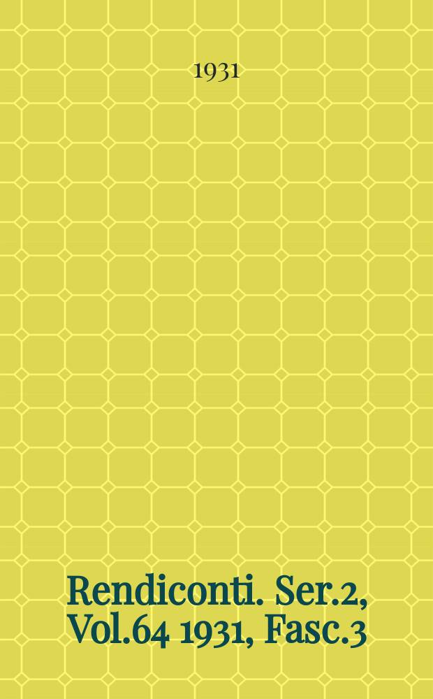 Rendiconti. Ser.2, Vol.64 1931, Fasc.3