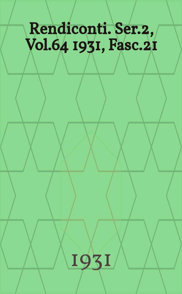 Rendiconti. Ser.2, Vol.64 1931, Fasc.21