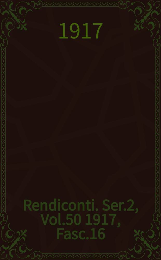 Rendiconti. Ser.2, Vol.50 1917, Fasc.16