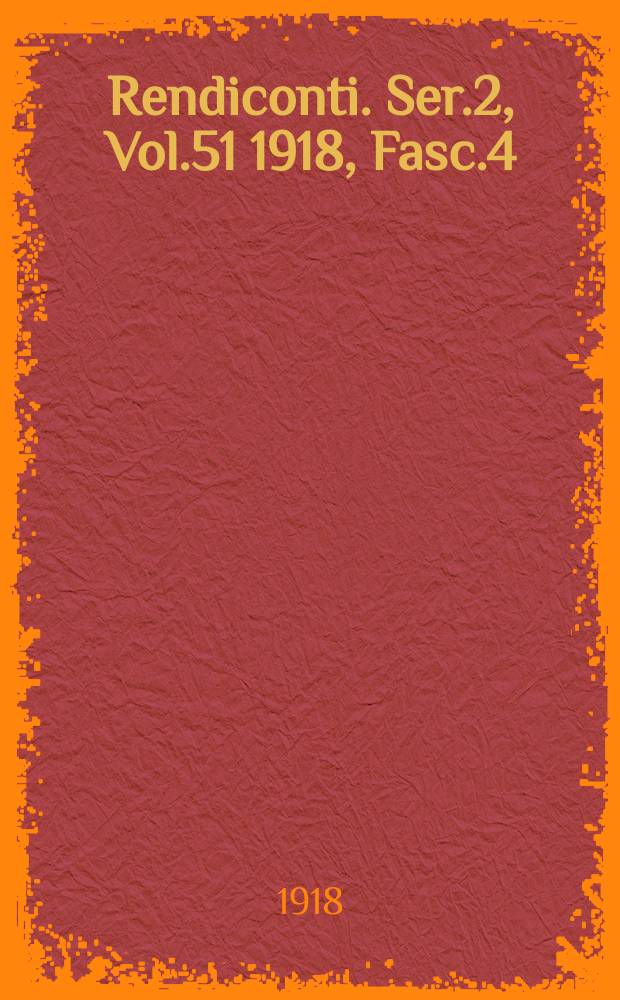 Rendiconti. Ser.2, Vol.51 1918, Fasc.4
