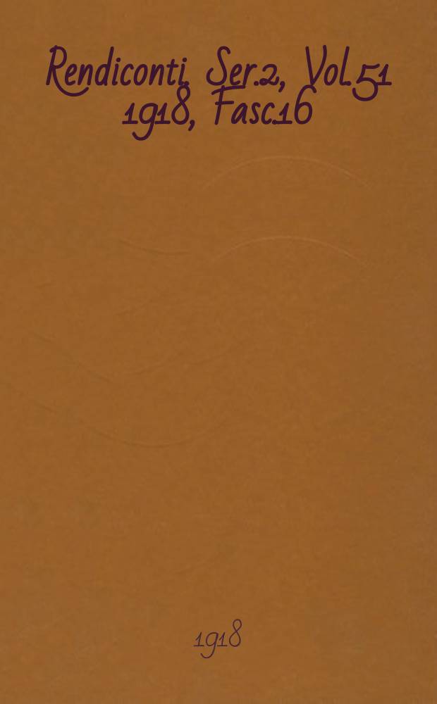 Rendiconti. Ser.2, Vol.51 1918, Fasc.16