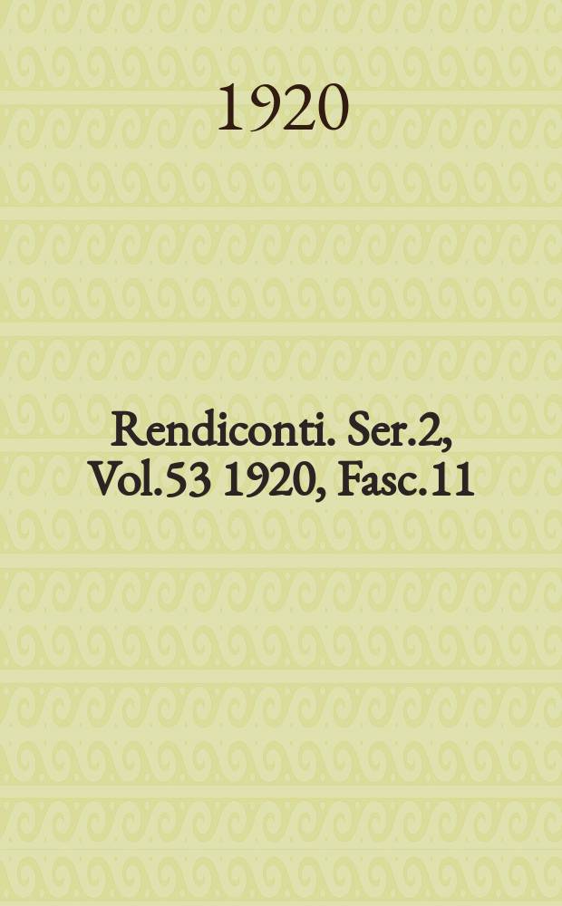 Rendiconti. Ser.2, Vol.53 1920, Fasc.11