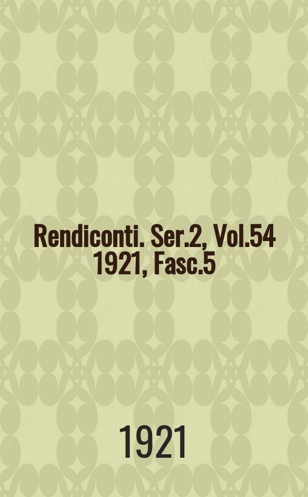 Rendiconti. Ser.2, Vol.54 1921, Fasc.5