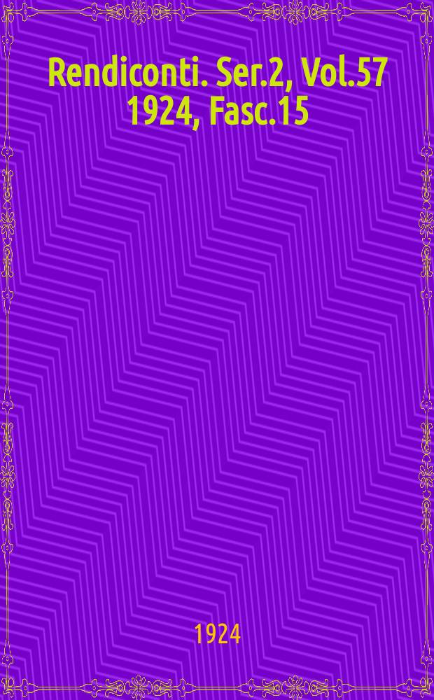 Rendiconti. Ser.2, Vol.57 1924, Fasc.15