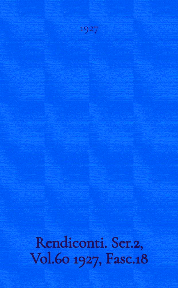Rendiconti. Ser.2, Vol.60 1927, Fasc.18